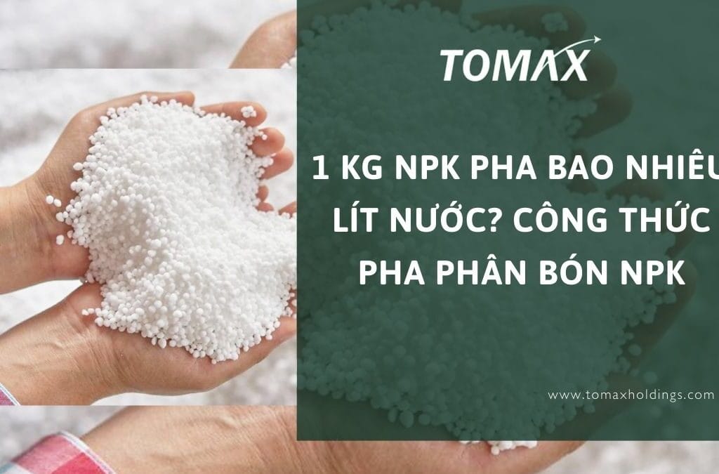 1 kg npk pha bao nhiêu lít nước