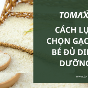 Cách chọn lựa gạo em bé