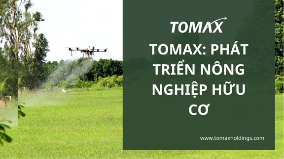 Tomax phát triển nông nghiệp hữu cơ